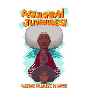 Aquilombaí Juventudes: Faremos Palmares de Novo